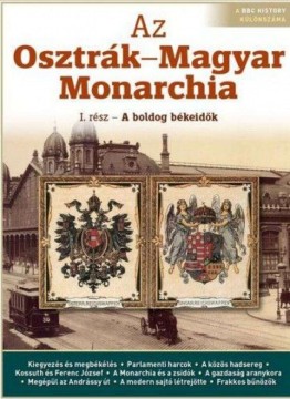Az Osztrák-Magyar Monarchia I. - Boldog békeidők
