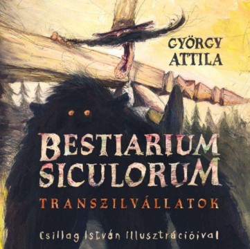 Bestiarium Siculorum - Transzilvállatok