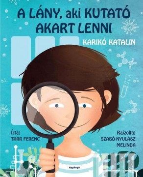 A lány, aki kutató akart lenni - Karikó Katalin