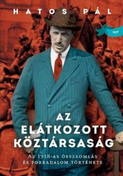 Az elátkozott köztársaság - Az 1918-as összeomlás és forradalom...