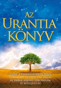Az Urantia könyv - Magyarázatok az Istennel, a világegyetemmel,...