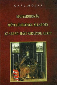 Magyarország művelődésének állapota az Árpád-házi királyok...