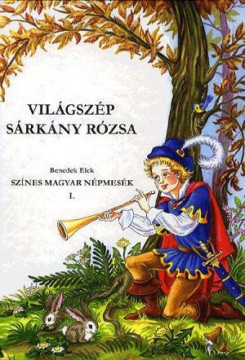 Világszép sárkányrózsa - Színes magyar népmesék 1.